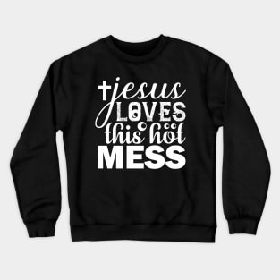 Jesus Loves This Hot Mess T Shirt For Women Men Crewneck Sweatshirt